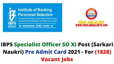 Sarkari Exam: IBPS Specialist Officer SO XI Post (Sarkari Naukri) Pre Admit Card 2021 - For (1828) Vacant Jobs