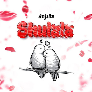 AUDIO | Anjella – Shulala (Mp3 Audio Download)