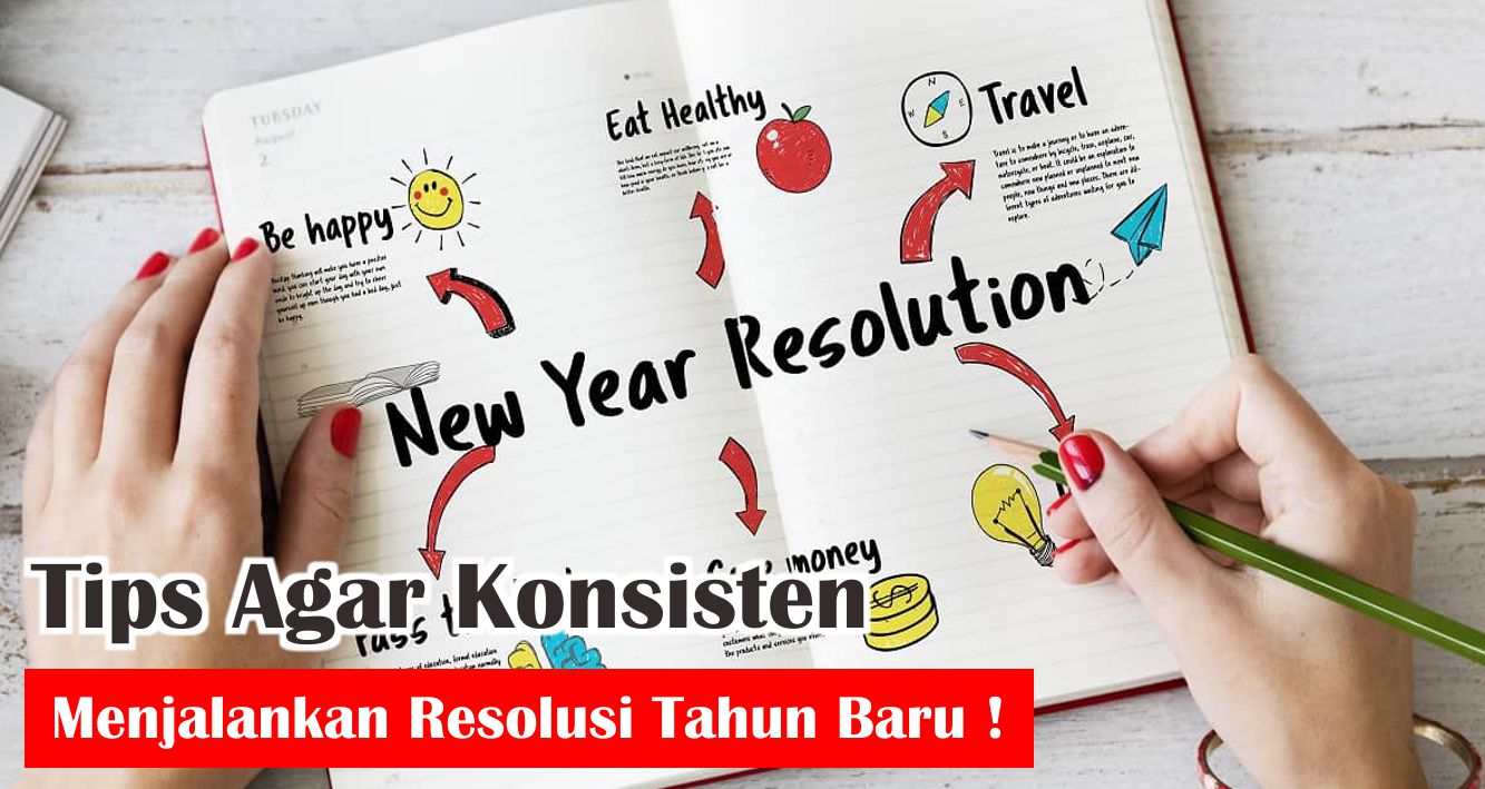 Tips Agar Bisa Konsisten Menjalankan Resolusi Tahun Baru !