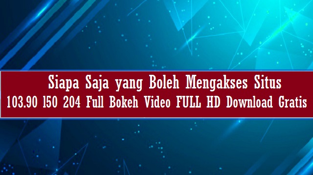 103.90 l50 204 Full Bokeh Video FULL HD Download Gratis