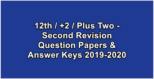 12th  +2  Plus Two - Second Revision Question Papers & Answer Keys 2019-2020