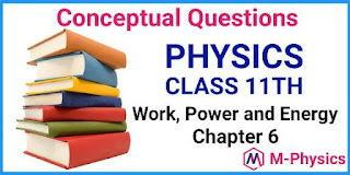 Conceptual Questions  for Class 11 Physics Chapter 6 Work, Power and Energy