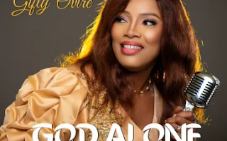 Gifty Ovire - God Alone Lyrics