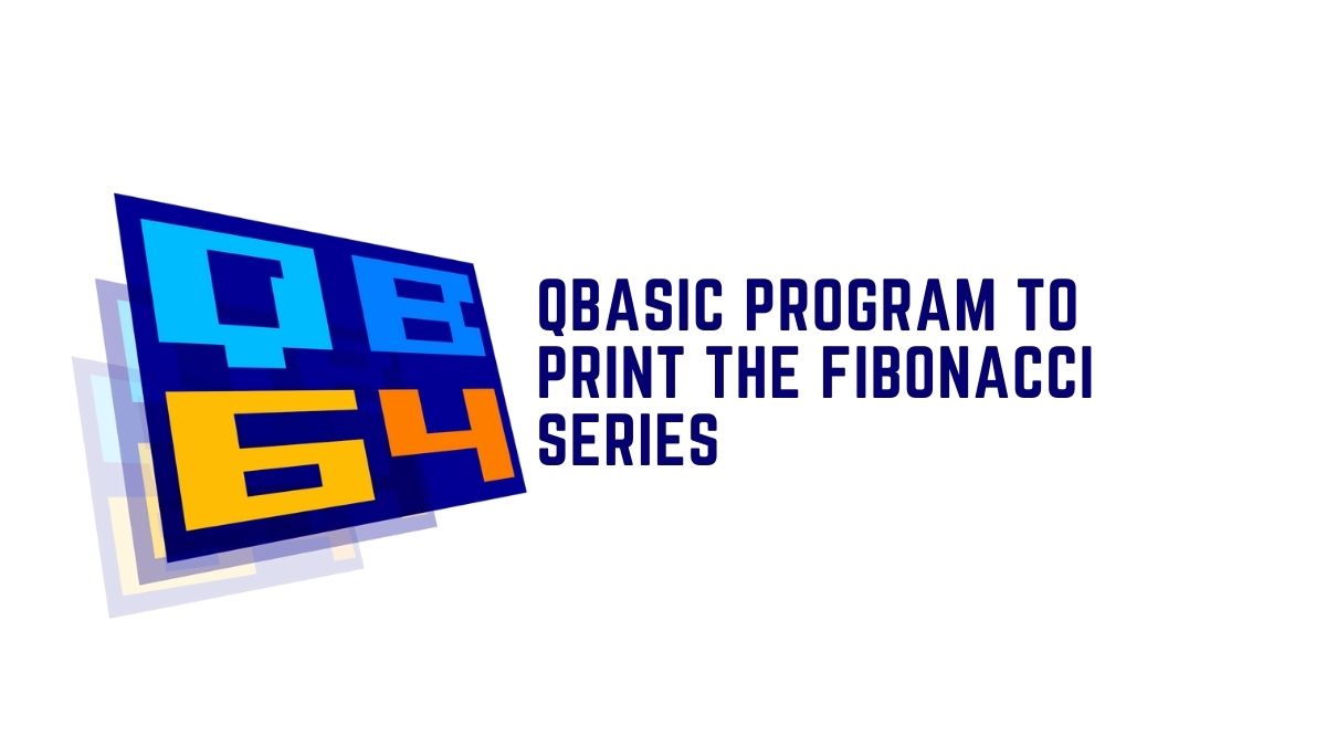 QBASIC Program To Print Fibonacci Series Up To 10 Term