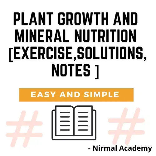 Plant Growth and Mineral Nutrition [ Exercise,Solutions,Notes ]