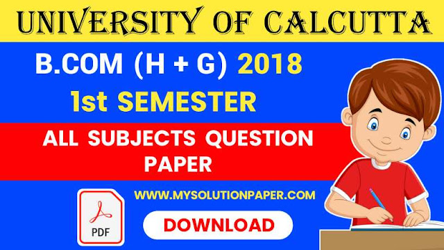 Download Calcutta University B.COM First Semester (Honours & General) All Subjects 2018 Question Paper