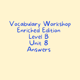 Vocabulary Workshop Level B Unit 8 Answers