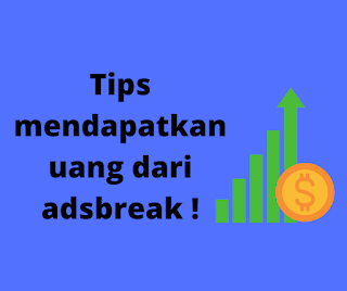 Tips mendapatkan uang dari adsbreak !