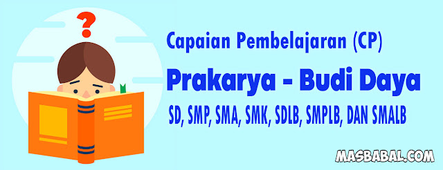 CP Prakarya-Budi Daya SD, SMP, SMA, SDLB, SMPLB, DAN SMALB. Capaian Pembelajaran Prakarya-Budi Daya SMA pdf.