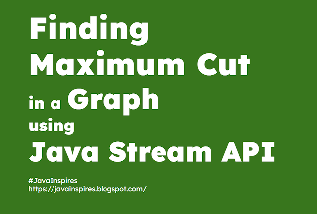 Finding Maximum Cut in a Graph using Java Stream API