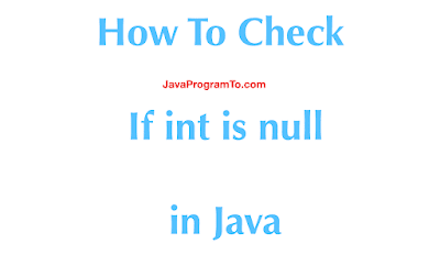 How To Check If int is null in Java