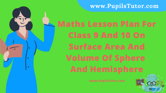 Free Download PDF Of Maths Lesson Plan For Class 9 And 10 On Surface Area And Volume Of Sphere And Hemisphere Topic For B.Ed 1st 2nd Year/Sem, DELED, BTC, M.Ed On Macro Teaching Skill In English. - www.pupilstutor.com