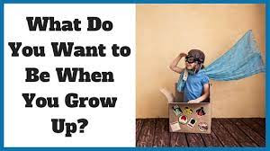 What Do You Want to Be When You Grow Up