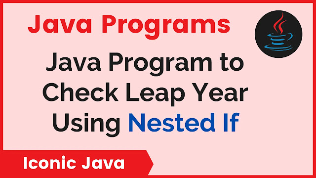 Java Program to Check Leap Year Using Nested If