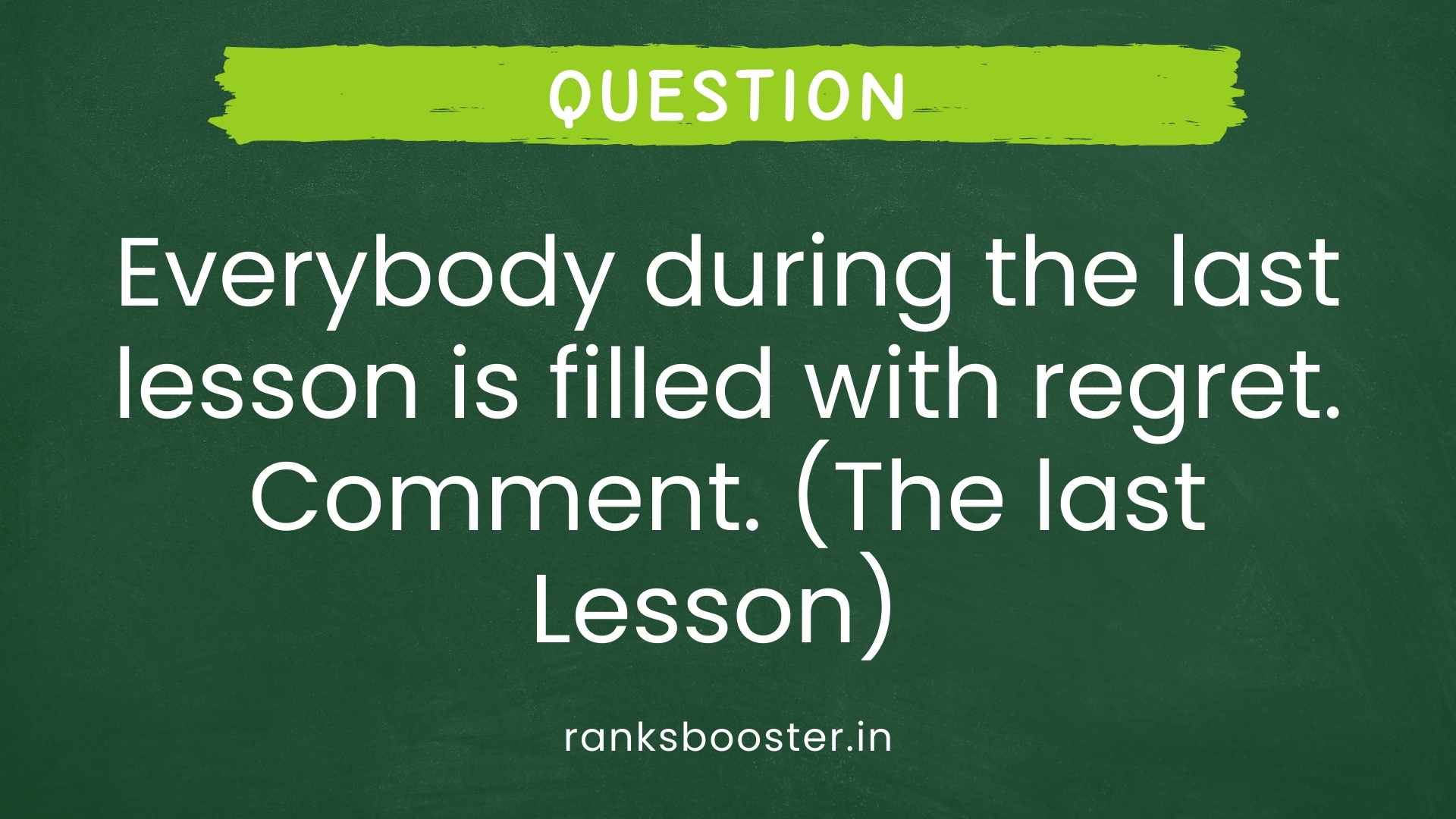 Question: Everybody during the last lesson is filled with regret. Comment. (The last Lesson) [CBSE (AI) 2015]