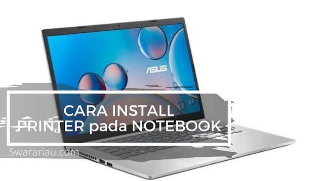 Cara Instal Printer di Notebook