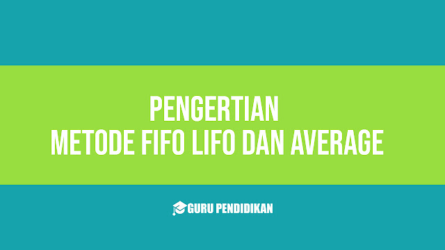 Pengertian Metode FIFO LIFO Dan Average