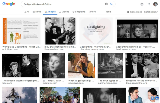 Gaslighting information   Take a look at these topics at Google.....excellent.   articles  explanations  videos  photos