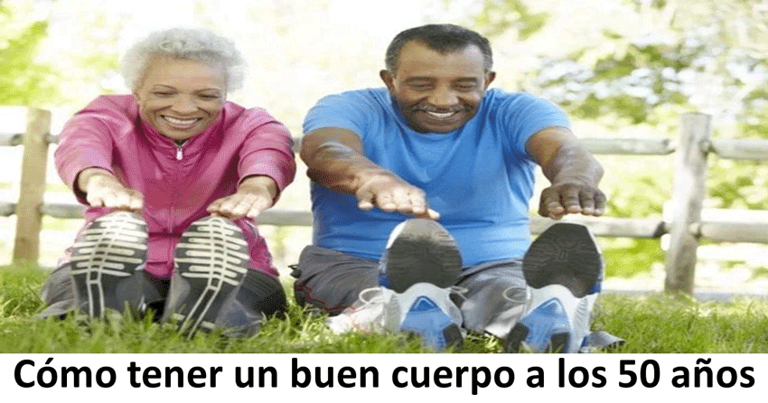 Cómo tener un buen cuerpo a los 50 años