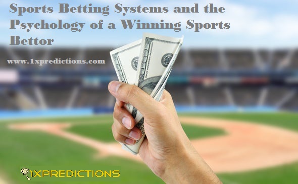 Sports Betting Systems and the Psychology of a Winning Sports Bettor