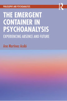 NEW BOOK ANA MARTÍNEZ: The Emergent Container in Psychoanalysis Experiencing Absence and Future