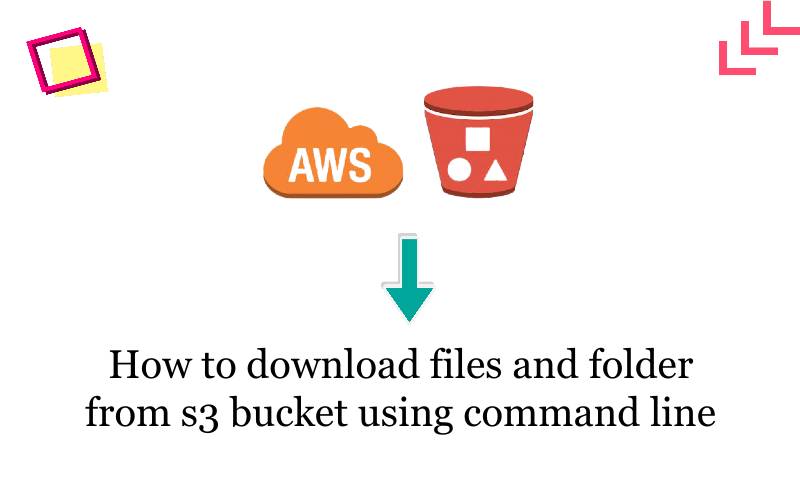 How to download files and folder from s3 bucket using command line