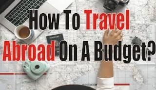 How To Travel Abroad On A Budget?