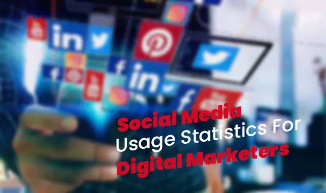 Social Media Usage Statistics For Digital Marketers