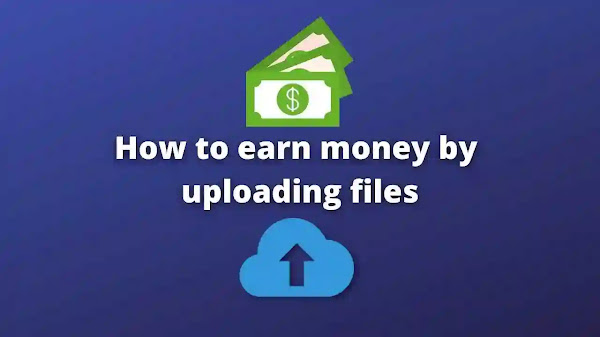 Earn online money by uploading files 2022 