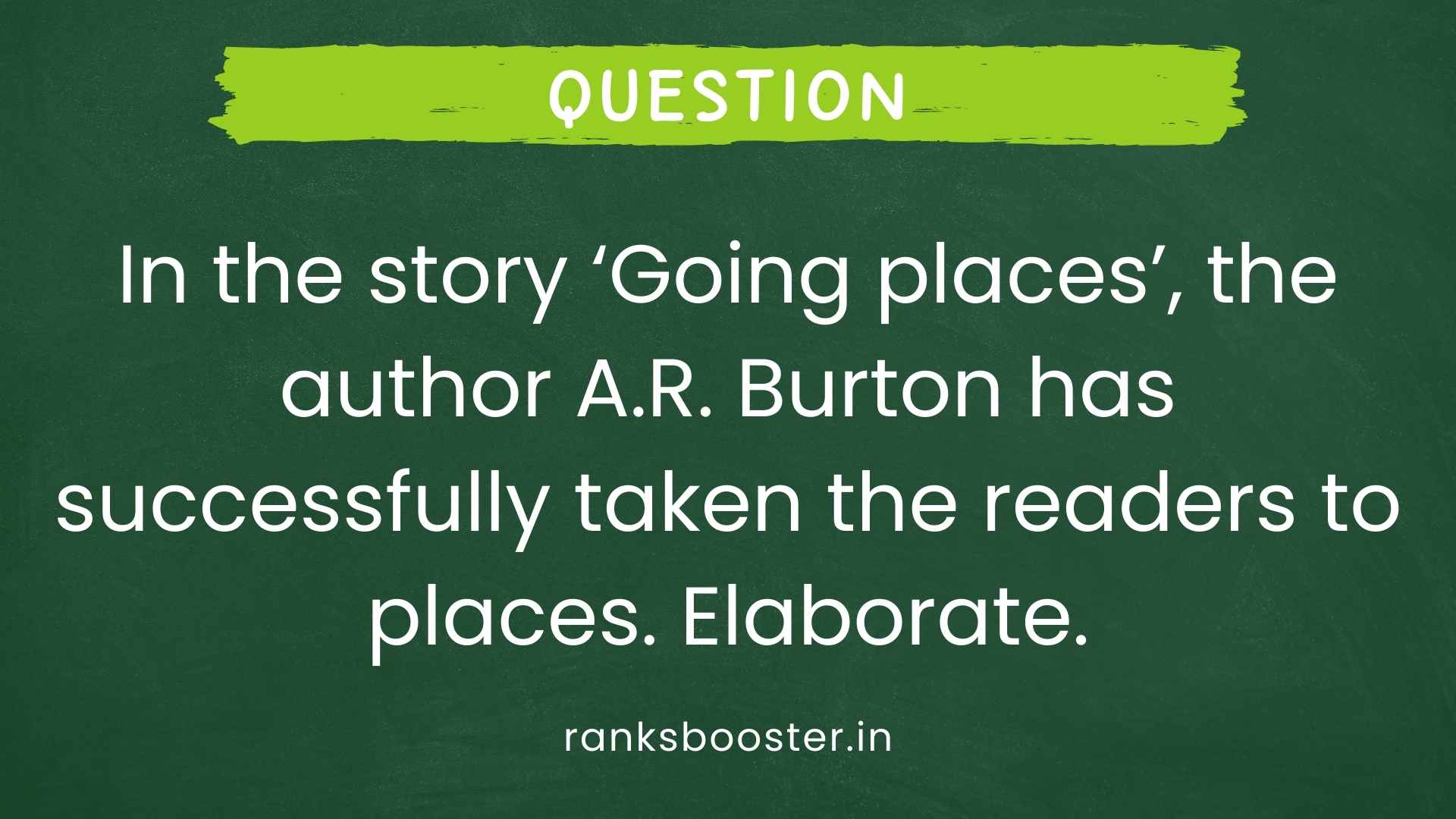 Question: In the story ‘Going places’, the author A.R. Burton has successfully taken the readers to places. Elaborate