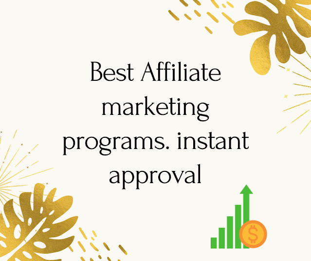 Best Affiliate marketing programs instant approval