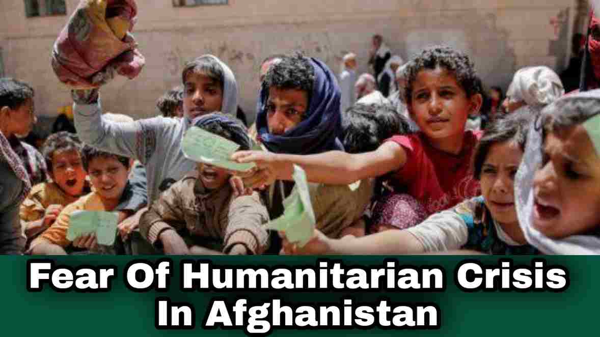 Fear Of Humanitarian Crisis In Afghanistan