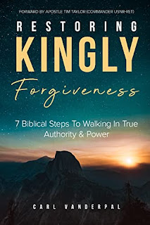 Restoring Kingly Forgiveness - 7 Biblical Steps To Walking In True Authority & Power by Carl Vanderpal - book promotion sites