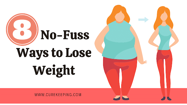 8 No-Fuss Ways to Lose Weight - Cure Keeping