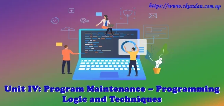 Program Maintenance – Programming Logic and Techniques