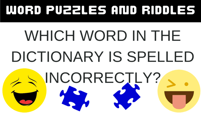 Word Puzzles and Riddles: Which Word in the Dictionary is spelled incorrectly?