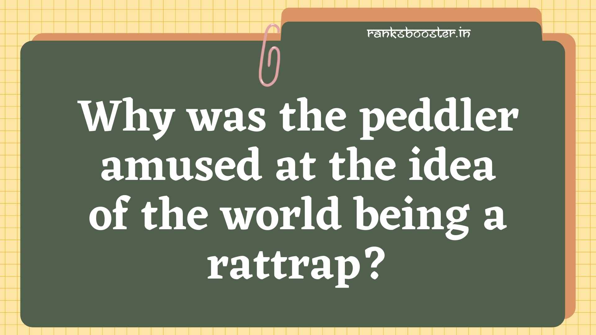 Why was the peddler amused at the idea of the world being a rattrap? [CBSE Delhi 2016]