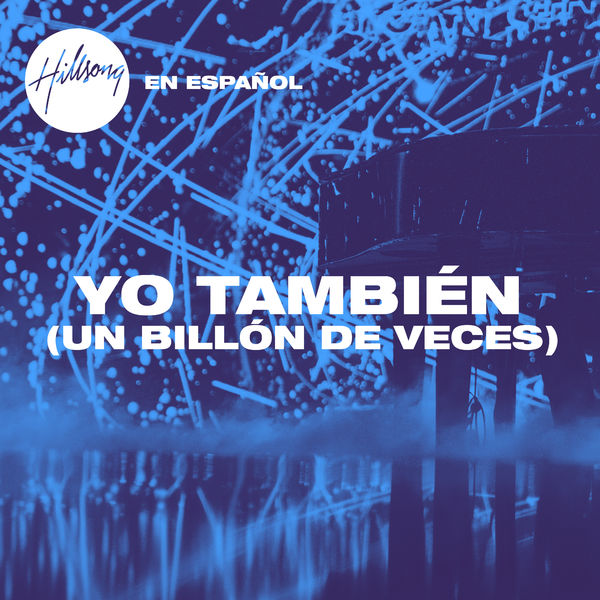 Hillsong en Español – Yo También (Un Billón De Veces) (Single) 2018