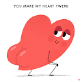 you make my heart twerk