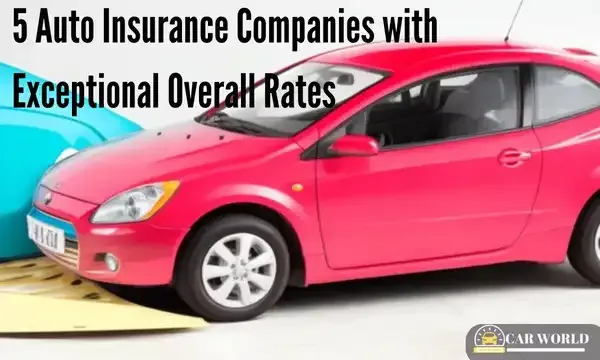 5 Auto Insurance Companies with Exceptional Overall Rates