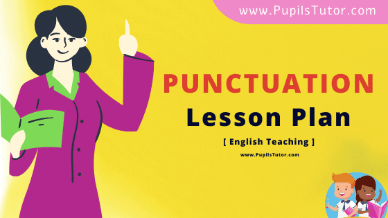 Punctuation Lesson Plan For B.Ed, DE.L.ED, BTC, M.Ed 1st 2nd Year And Class 5, 6 , 7 And 8th English Teacher Free Download PDF On Mega Teaching Skill - www.pupilstutor.com