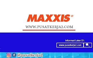 Lowongan Kerja SMA SMK PT Maxxis Internasional Indonesia Maret 2022