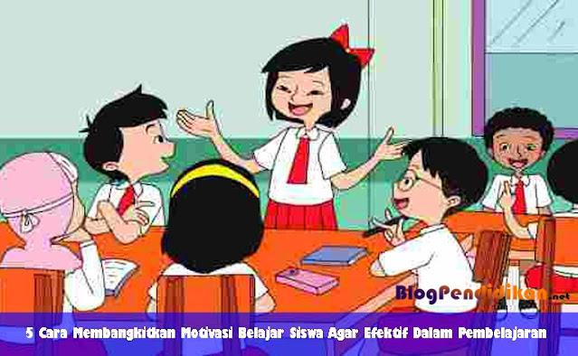 5 Cara Membangkitkan Motivasi Belajar Siswa Agar Efektif Dalam Pembelajaran