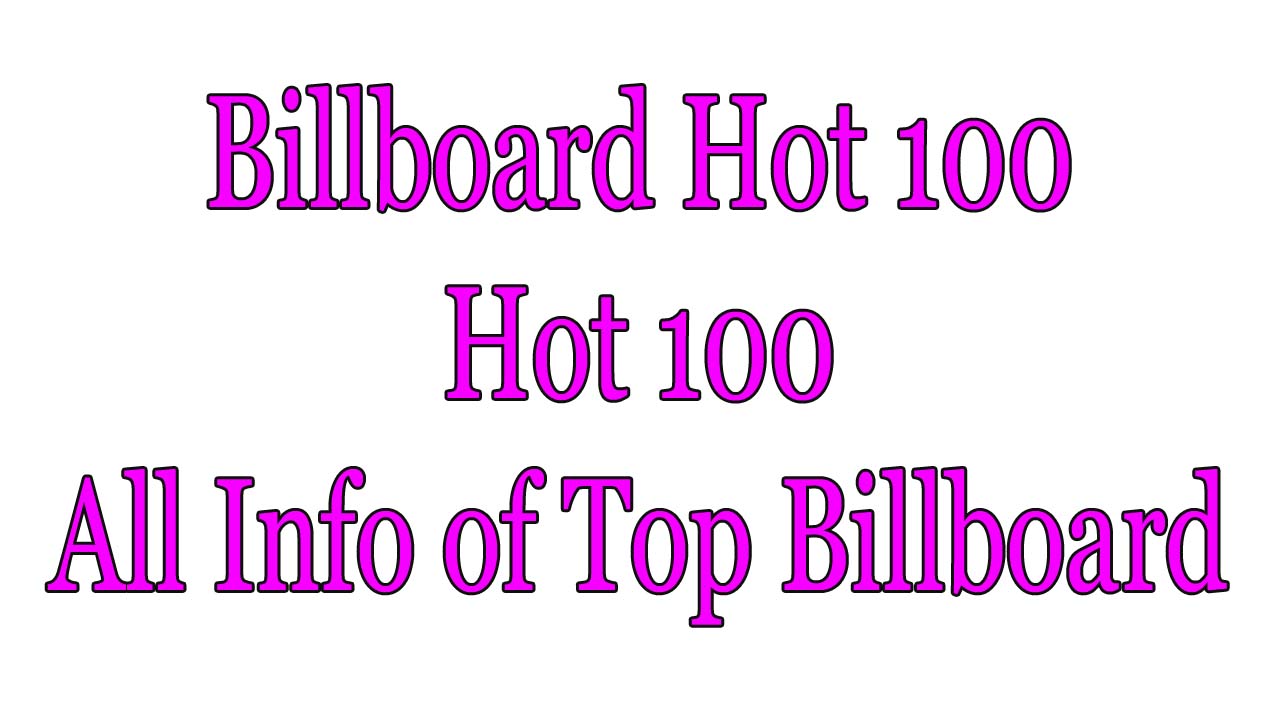 Billboard Hot 100 - Hot 100 - All Info of Top Billboard
