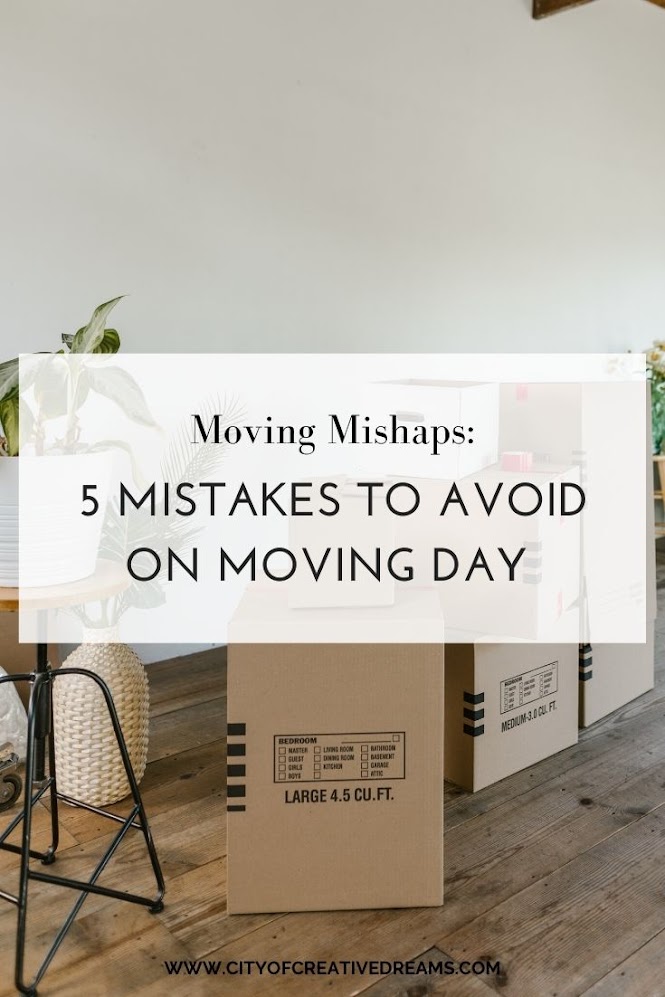 Moving Mishaps: 5 Mistakes To Avoid on Moving Day | City of Creative Dreams