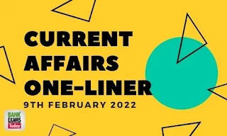 Current Affairs One-Liner: 9th February 2022