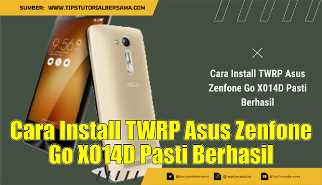 Cara Install TWRP Asus Zenfone Go X014D Pasti Berhasil