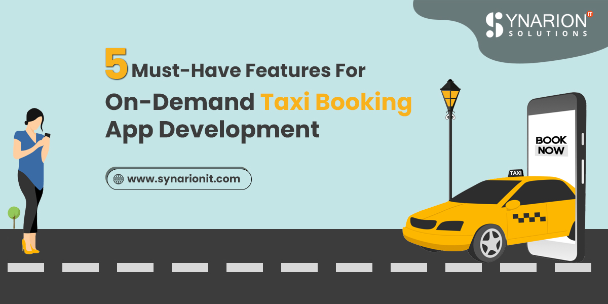 5 Must-Have Features for On-demand Taxi Booking App Development