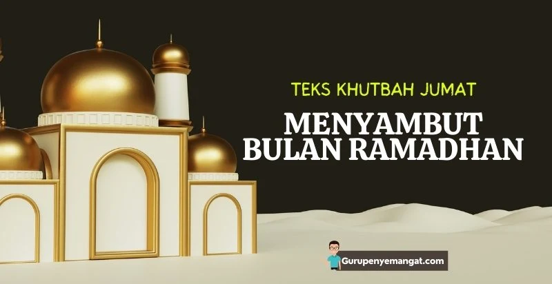 Teks Khutbah Jumat Menyambut Bulan Ramadhan