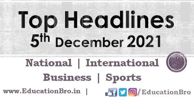 top-headlines-5th-december-2021-educationbro